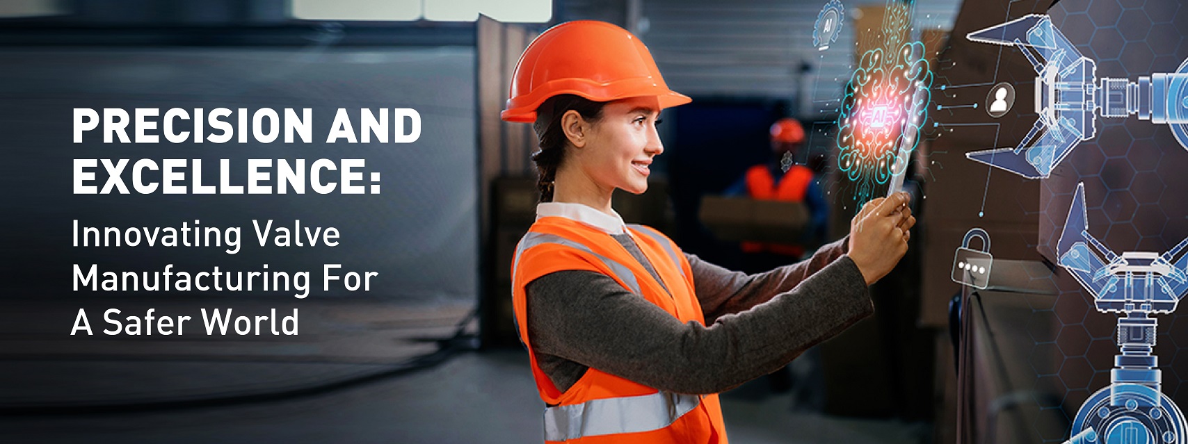 Precision and Excellence Innovating Valve Manufacturing for a Safer World FLV Solutions